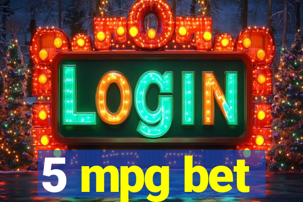 5 mpg bet